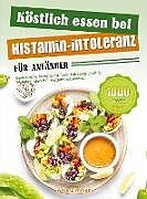 Kartonierter Einband Köstlich essen bei Histamin-Intoleranz für Anfänger von Anja Zimmer