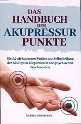 Kartonierter Einband Das Handbuch der Akupressurpunkte von Saskia Hoffmann