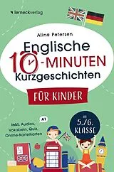 Kartonierter Einband Englische 10-Minuten Kurzgeschichten für Kinder: Spielend einfach Englisch lernen. Mit 21 zweisprachigen Geschichten zum Englisch-Erfolg von Alina Petersen