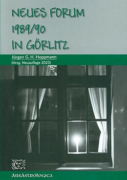 Kartonierter Einband Neues Forum 1989/90 in Görlitz: Tatsachen, Erinnerungen, Meinungen von Jürgen G. H. Hoppmann