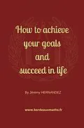 E-Book (epub) How to achieve your goals and succeed in life von Jérémy Hernandez
