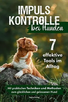E-Book (epub) Impulskontrolle bei Hunden: 7 effektive Tools im Alltag von Sophie Richter