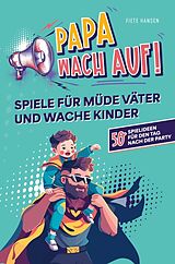 Kartonierter Einband "Papa, wach auf!" - Spiele für müde Väter und wache Kinder von Fiete Hansen