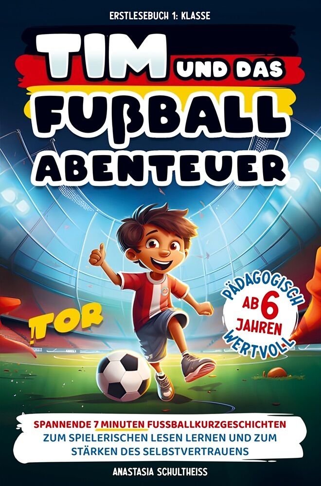 Erstlesebuch 1. Klasse: Tim und das Fußball-Abenteuer!