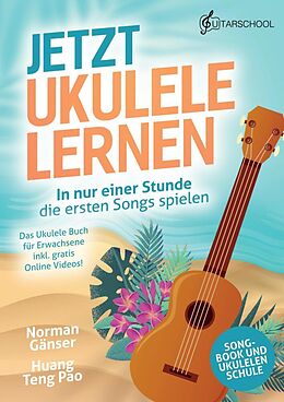 Kartonierter Einband Jetzt Ukulele lernen - In nur einer Stunde die ersten Songs spielen von Norman Gänser
