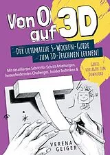 Kartonierter Einband Von 0 auf 3D: Der ultimative 5-Wochen-Guide zum 3D-Zeichnen lernen! von Verena Geiger