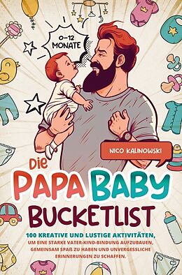 Kartonierter Einband Die Papa Baby Bucketlist von Nico Kalinowski