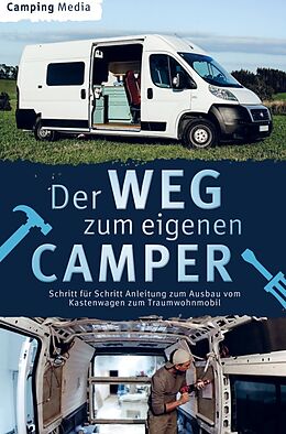 Kartonierter Einband Der Weg zum eigenen Camper: Schritt für Schritt Anleitung zum Ausbau vom Kastenwagen zum Traumwohnmobil von Camping Media