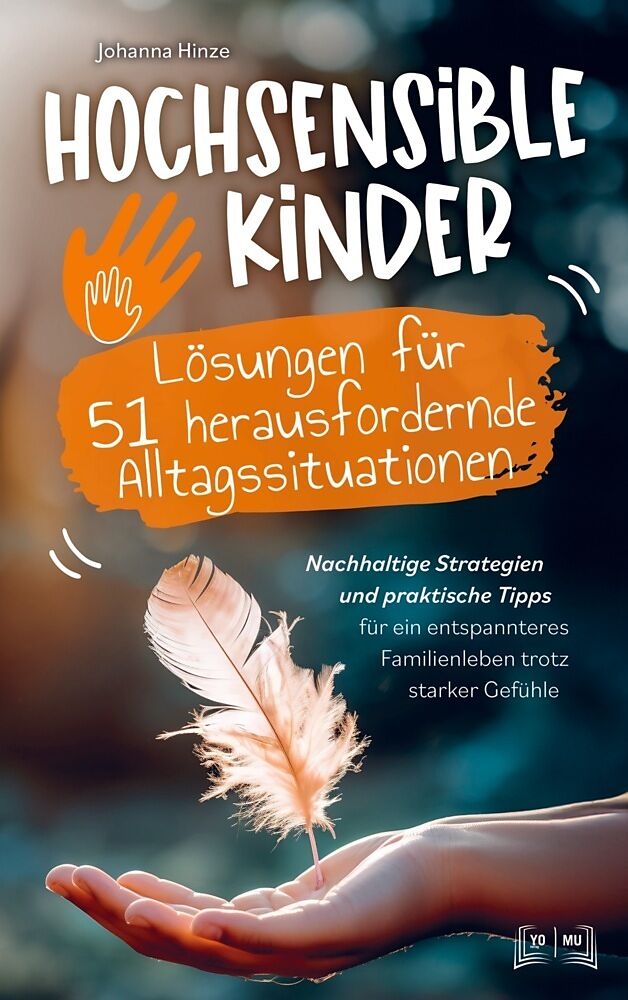 Hochsensible Kinder - Lösungen für 51 herausfordernde Alltagssituationen