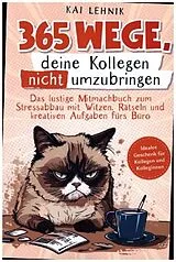 Kartonierter Einband 365 Wege, deine Kollegen nicht umzubringen von Kai Lehnik