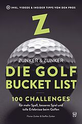 Kartonierter Einband Die Golf Bucket List: 100 Challenges für mehr Spaß, besseres Spiel und tolle Erlebnisse beim Golfen von Florian Zunker