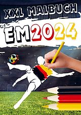 Kartonierter Einband XXL Malbuch zur Fußball EM 2024: Kinder Malbuch Fußball Europameisterschaft 2024 in Deutschland | Das Fußball Geschenk für kleine Fußballfans von Johannes Hofmann