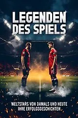 Kartonierter Einband Legenden des Spiels: 50 Fußball Weltstars von damals und heute - Ihre Erfolgsgeschichten | Ideal als Fußball Geschenk für Jungs & Erwachsene von Buchfaktur Verlag