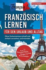 Kartonierter Einband Français! Französisch lernen für den Urlaub und Alltag: Ohne Vorkenntnisse schnell und einfach verstehen und mitreden - mit Audio, Wortschatz, Grammat von Rachel Bellet