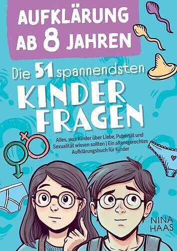 Aufklärung ab 8 Jahren - Die 51 spannendsten Kinderfragen