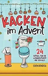 Kartonierter Einband Kacken im Advent: 24 Rätsel für die Weihnachtszeit auf dem Klo von Sven Bendick