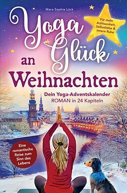 Kartonierter Einband Yoga-Glück an Weihnachten   Dein Yoga-Adventskalender-Roman in 24 Kapiteln von Mara-Sophie Lück