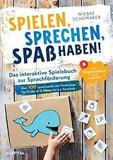 Kartonierter Einband Spielen, Sprechen, Spaß haben! Das interaktive Spielebuch zur Sprachförderung von Wiebke Schomaker