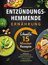 Entzündungshemmende Ernährung - Schnelle 15 Minuten Rezepte von Thomas Lebère