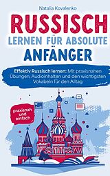 Kartonierter Einband Russisch lernen für absolute Anfänger: praxisnah und einfach von Natalia Kovalenko