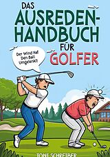 Kartonierter Einband Das Ausreden Handbuch für Golfer von Toni Schreiber