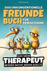 Kartonierter Einband Das unkonventionelle Freundebuch für Erwachsene - Das mein Therapeut besser nicht sehen sollte von Patrick Drescher
