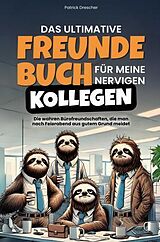 Kartonierter Einband Das ultimative Freundebuch für meine nervigen Kollegen von Patrick Drescher