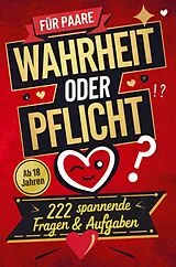 Kartonierter Einband Wahrheit oder Pflicht: Das Spiel für Paare mit 222 spannenden Fragen & Aufgaben | Mehr Leidenschaft, Spaß & Nähe - Die ultimative Paar-Challenge von Sophie Dorn