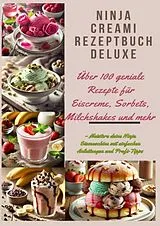 Kartonierter Einband Ninja Creami Rezeptbuch Deluxe: Über 100 geniale Rezepte für Eiscreme, Sorbets, Milchshakes und mehr von Marie Cremona
