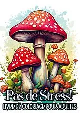 Kartonierter Einband Livre de Coloriage pour Adultes - Pas de Stress! von Livre de Coloriage et Plus