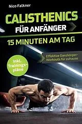  Calisthenics für Anfänger - 15 Minuten am Tag von Nico Falkner