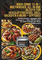 Kartonierter Einband Ninja Combi 12-in-1 Multikocher: All-in-One Rezepte für Heißluftfritteuse, Grill, Backofen & mehr - SFP700EU von Elin Leckerschmaus