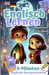 Spielerisch Englisch Lernen für clevere Entdecker I Abenteuer in Brighton: 5-Minuten Englische Kurzgeschichten mit Vokabeln und Übungen. 3+4 Klasse von Fin Schumanns