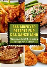 Kartonierter Einband 366 Airfryer Rezepte für das ganze Jahr - Gesund, schnell & knusprig kochen mit Heißluft von Eva Leckerfeld