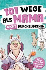 Kartonierter Einband 101 Wege, als Mama nicht durchzudrehen von Jenny Nenz