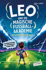 Kartonierter Einband Leo und die magische Fußball-Akademie: Der größte Zauber liegt in dir! von Tom Weiler