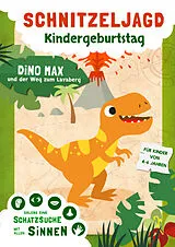 Dinosaurier Schnitzeljagd für Kindergeburtstag - Schatzsuche mit allen Sinnen von Simone Trojer