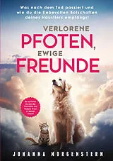 Kartonierter Einband Verlorene Pfoten, ewige Freunde: Was nach dem Tod passiert und wie die du die liebevollen Botschaften deines Haustiers empfängst von Johanna Morgenstern