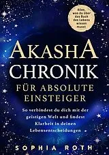 Kartonierter Einband Akasha-Chronik für absolute Einsteiger von Sophia Roth