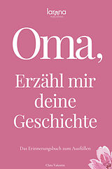 Fester Einband Oma, erzähl mir deine Geschichte: Das Erinnerungsbuch zum Ausfüllen | Ein persönliches und besonderes Geschenk für Großmütter von Clara Valentin