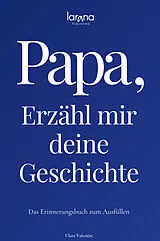 Fester Einband Papa, erzähl mir deine Geschichte: Das Erinnerungsbuch zum Ausfüllen | Ein persönliches und besonderes Geschenk für Väter von Clara Valentin