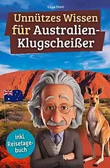 Kartonierter Einband (Kt) Unnützes Wissen für Australien-Klugscheißer von Lilya Stein