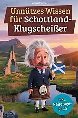 Kartonierter Einband Unnützes Wissen für Schottland-Klugscheißer von Ahron Fischer