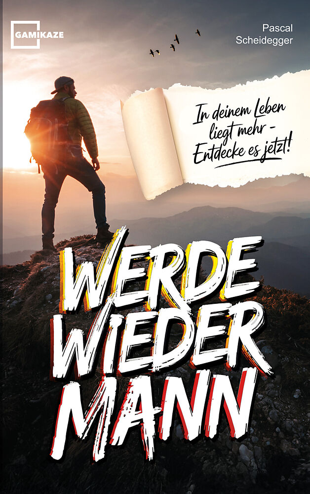 Werde wieder Mann: Der einzige Ratgeber den du brauchst um ein echter Mann zu werden