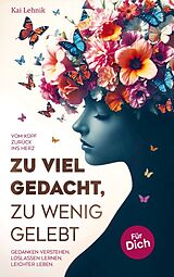 Kartonierter Einband Zu viel gedacht, zu wenig gelebt von Kai Lehnik