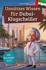 Kartonierter Einband Unnützes Wissen für Dubai-Klugscheißer von Gülcan Kunz