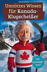 Kartonierter Einband (Kt) Unnützes Wissen für Kanada-Klugscheißer von Manuel Winkler