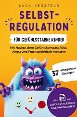 Kartonierter Einband Selbstregulation für gefühlsstarke Kinder (6-12 Jahre) von Luca Herzfeld