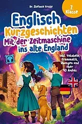 Kartonierter Einband Englisch Kurzgeschichten 7. Klasse | Mit der Zeitmaschine ins alte England | Inkl. Vokabeln, Grammatik, Übungen & Audios | Von Didaktikern entwickelt von Stefanie Fricke