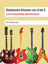 Kartonierter Einband Elektrische Gitarren von A bis Z von Dr. Thomas Joos